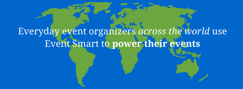 Everyday event organizers across the world use Event Smart to power their events